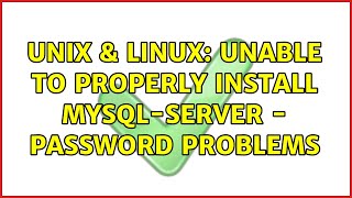 Unix & Linux: Unable to properly install mysql-server - password problems