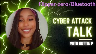 Intro into Cyber | Cyber Attack Talk | Flipper Zero/Bluetooth