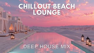 Chillout Beach Lounge ~ Sunset Vibes & Deep House Music Mix for Relaxation 🌅