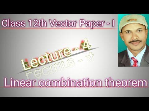 class 12th Vectors Paper - I   Lecture - 4 linear combination theorem part ( ii)