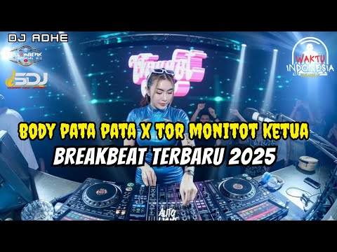 DJ BREAKBEAT TERBARU 2025 - DJ BODY PATA PATA X TOR MONITOR KETUA - DJ ADHE
