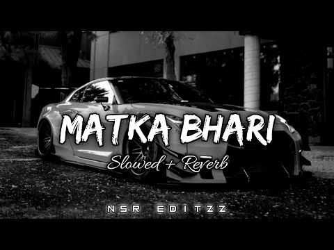 MATKA BHARI | Slowed & Reverb | @nsr_editzz