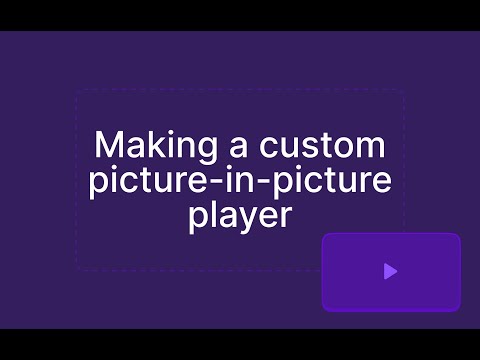 I Made my Own Picture-in-Picture player