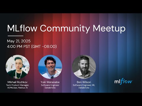 MLflow Community Meetup | May 21, 2025