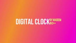 Digital clock in c++ with source code_c++ projects