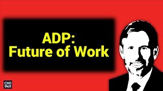 Future of Work: ADP on Data, Technology, HR, Workforce Trends (CXOTalk)