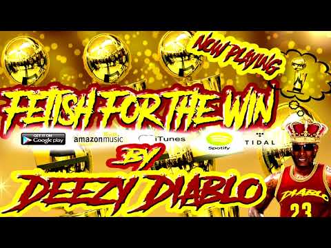 Fetish For The Win - Deezy Diablo [Explicit] Now Playing @DeezyDiabloAtl