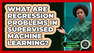 What Are Regression Problems In Supervised Machine Learning? - AI and Machine Learning Explained
