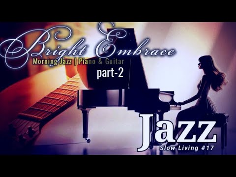 Morning Jazz Piano ☕ Let the Bright Embrace You (Part 2) – Relaxing Music for Peaceful Day