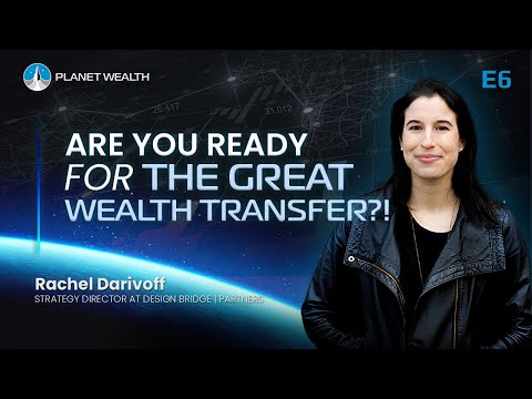E6: Rachel Darivoff: The Great Wealth Transfer: Empowering New Generations to Invest | #planetwealth