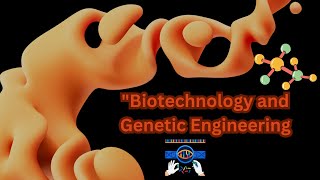 "Biotechnology and Genetic Engineering: Unlocking the Future of Science"