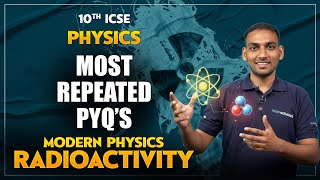 Radioactivity - Modern Physics ICSE CLASS 10 | 10+ Most Repeated PYQs 🔥 | Board Exam 2026 #exam