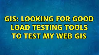 GIS: Looking for good load testing tools to test my web GIS