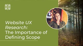 Website UX Research: Why It's Important to Define Your Scope