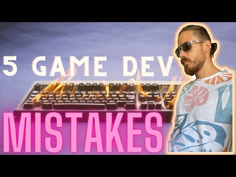 5 Game Dev Mistakes
