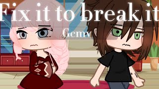 Fix it to break it || Gcmv || GachaCherryBlossom