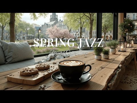 Morning Spring Jazz | Peaceful Coffee Shop Ambience for Relaxation & Study