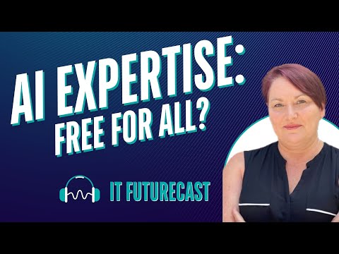 Episode 2: AI Expertise Free For All? | IT Futurecast