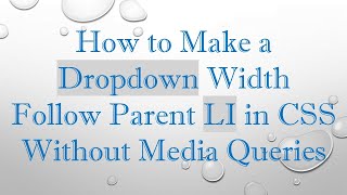 How to Make a Dropdown Width Follow Parent LI in CSS Without Media Queries
