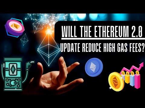 Will the Ethereum 2 0 Update Reduce High Gas Fees?