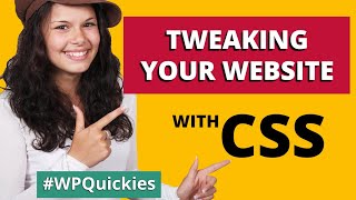 Tweaking Your WordPress Website With CSS - #WPQuickies