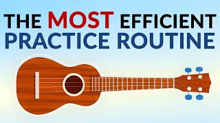 The Most Effecient Ukulele Practice Routine