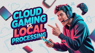 The Future of Mobile Gaming: Cloud Gaming vs Local Processing