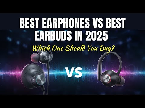 Best Earphones vs Best Earbuds in 2025 – Which One Should You Buy?