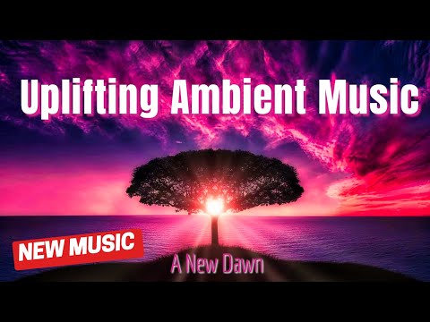 Uplifting Ambient Music 2021 - Relaxing Ambient Music