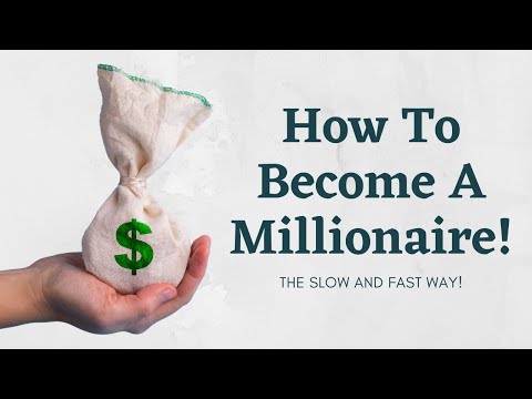 How To Become A Millionaire - The Fast and Slow Way!