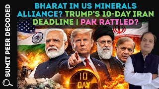 Bharat in US Minerals Alliance? Trump’s 10-Day Iran Deadline | Pak Rattled? || THE SUMIT PEER SHOW