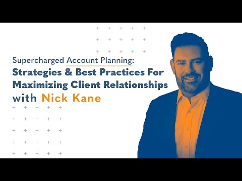 Supercharged Account Planning - Strategies & Best Practices For Maximizing Client Relationships