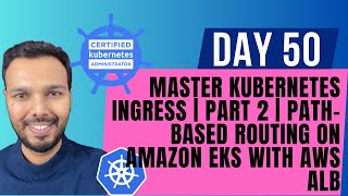 Day 50: MASTER Kubernetes Ingress | PART 2 | Path-Based Routing on Amazon EKS | AWS ALB | CKA 2025