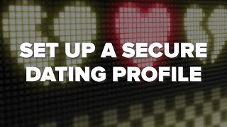 Tips to Set Up a Secure Dating Profile