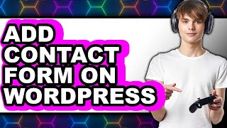 How to Add Contact Form on WordPress (New 2025)