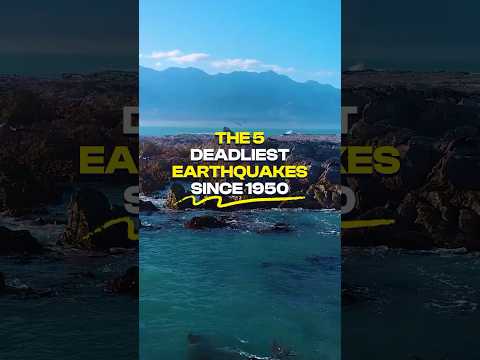 The 5 Deadliest Earthquakes Since 1950