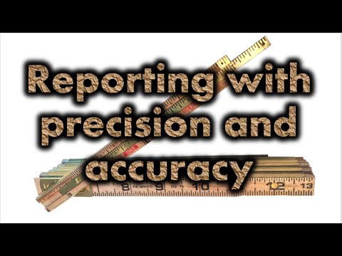 Reporting with precision and accuracy