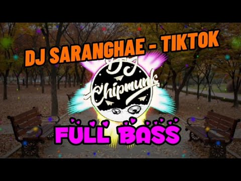 DJ SARANGHAE TIKTOK YANG LAGI VIRAL!!!! TERBARU FULL BASS