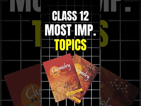CLASS 12 : Most Scoring Topics of Chemistry 🔥 | most important topics of Chemistry | class 12 ⚠️