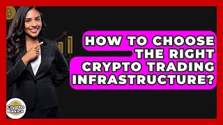 How To Choose The Right Crypto Trading Infrastructure? - CryptoBasics360.com