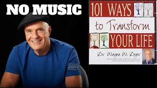 Wayne W. Dyer 🔶101 Ways To Transform Your Life AUDIOBOOK 🔶 NO MUSIC (Viewer Request)