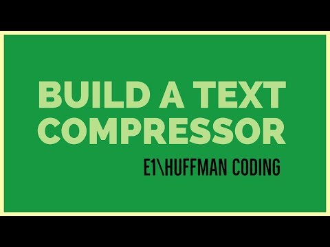 Building a Text Compressor | E1 | Huffman Coding