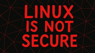 The Myth of Linux Security: A Critical Analysis