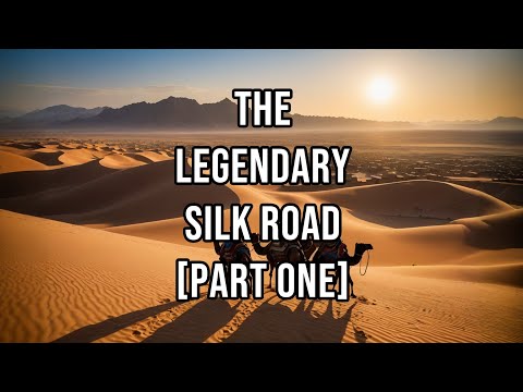 The Legendary Silk Road [Part One]