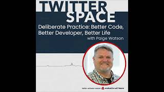 TwitterSpace Deliberate Practice: Better Code, Better Developer, Better Life
