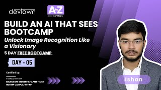 DAY-5 | BUILD AN AI THAT SEES BOOTCAMP–UNLOCK IMAGE RECOGNITION LIKE A VISIONARY-5DAYS FREE BOOTCAMP