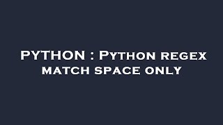 PYTHON : Python regex match space only