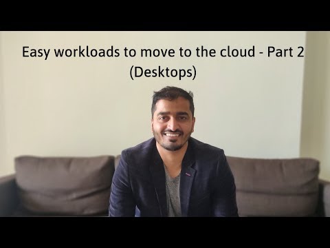 Part 2 - Easy workloads to move to the cloud (Desktop as a service)