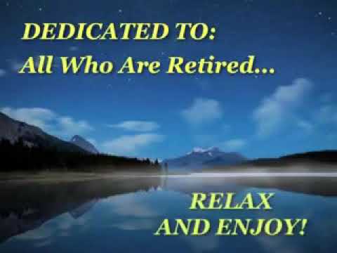 Relax and enjoy when you’re retired. Cheerish the day and live life to the fullest.