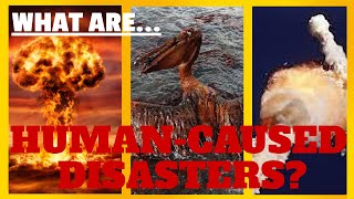 What Are Human-Caused Disasters? | Man-Made Disasters 101